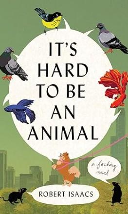 Book jacket for It's Hard to be an Animal by Robert Isaacs